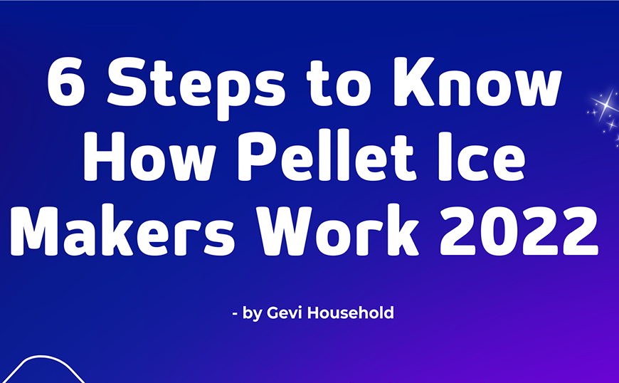 6 Steps to Know How Pellet Ice Makers Work 2022
